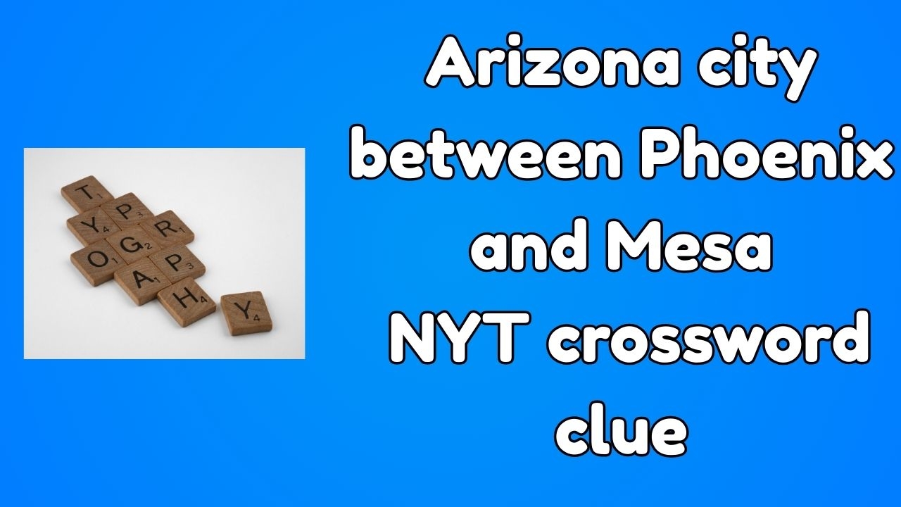 Arizona City Between Phoenix And Mesa NYT Crossword Clue