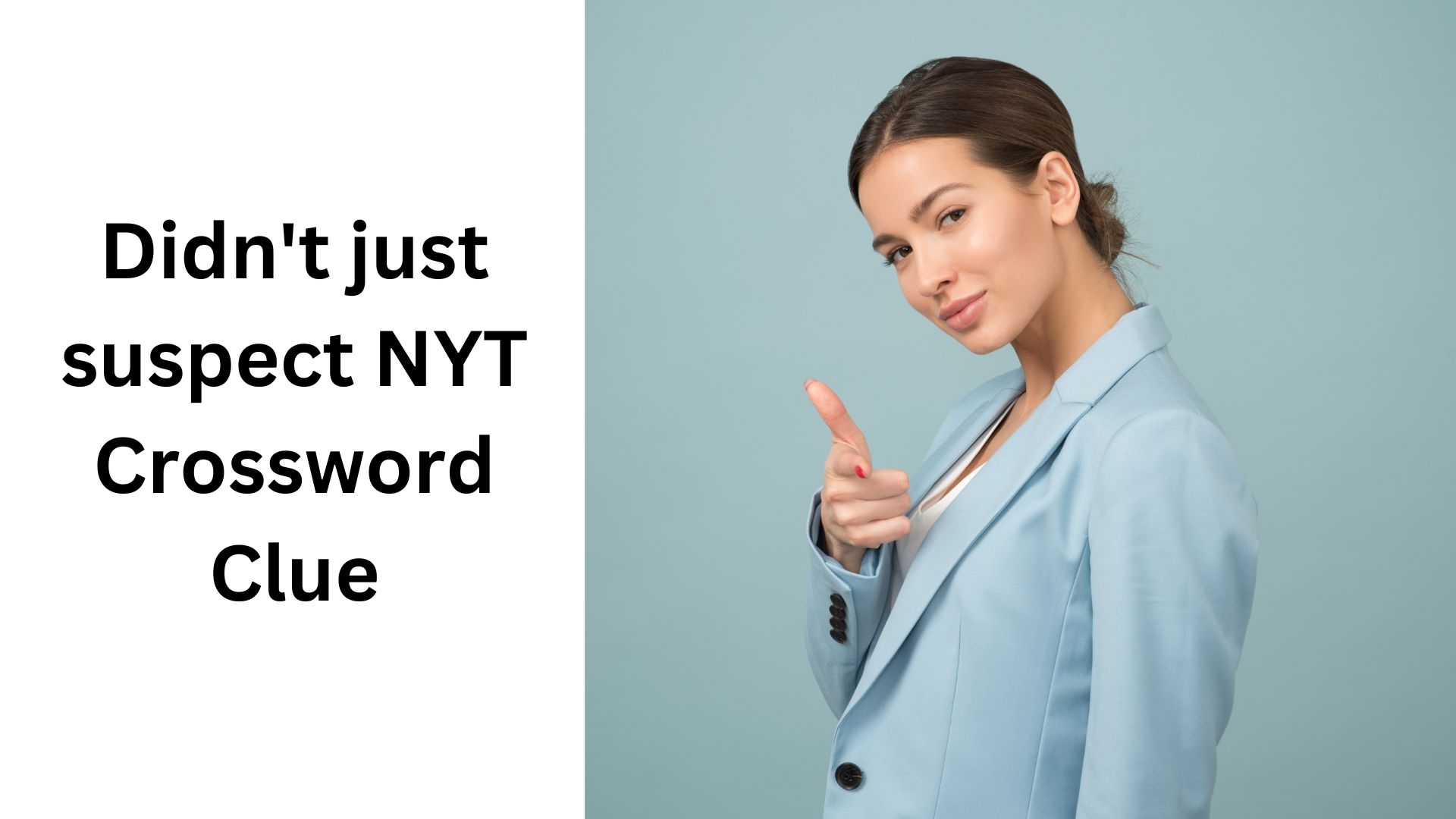 Didn t Just Suspect NYT Crossword Clue September 25 2024