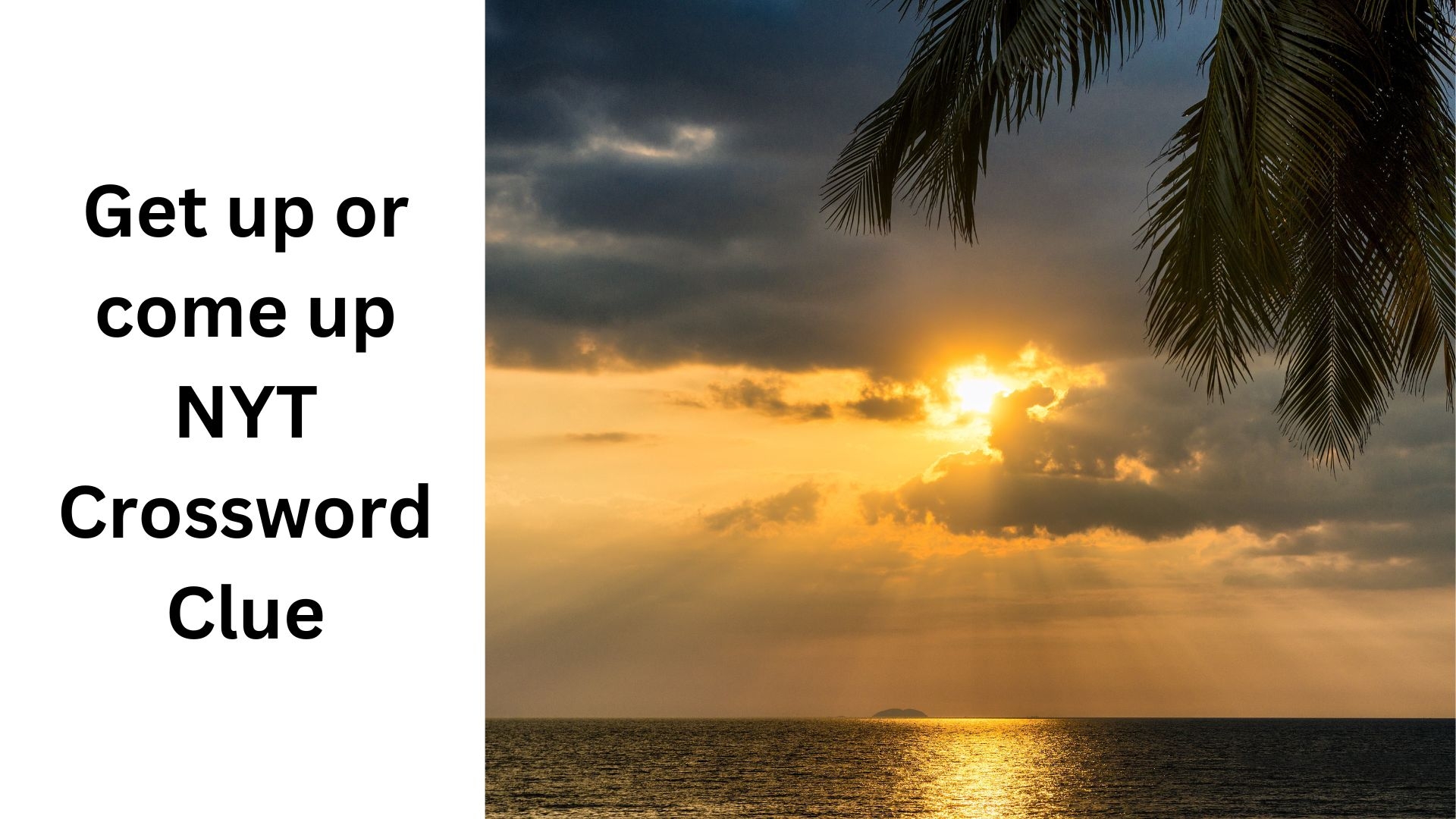 Get Up Or Come Up NYT Crossword Clue August 26 2024