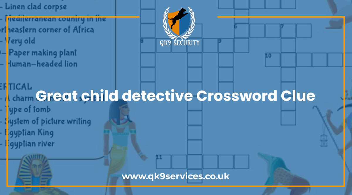 Great Child Detective Crossword Clue QK9 Security Services
