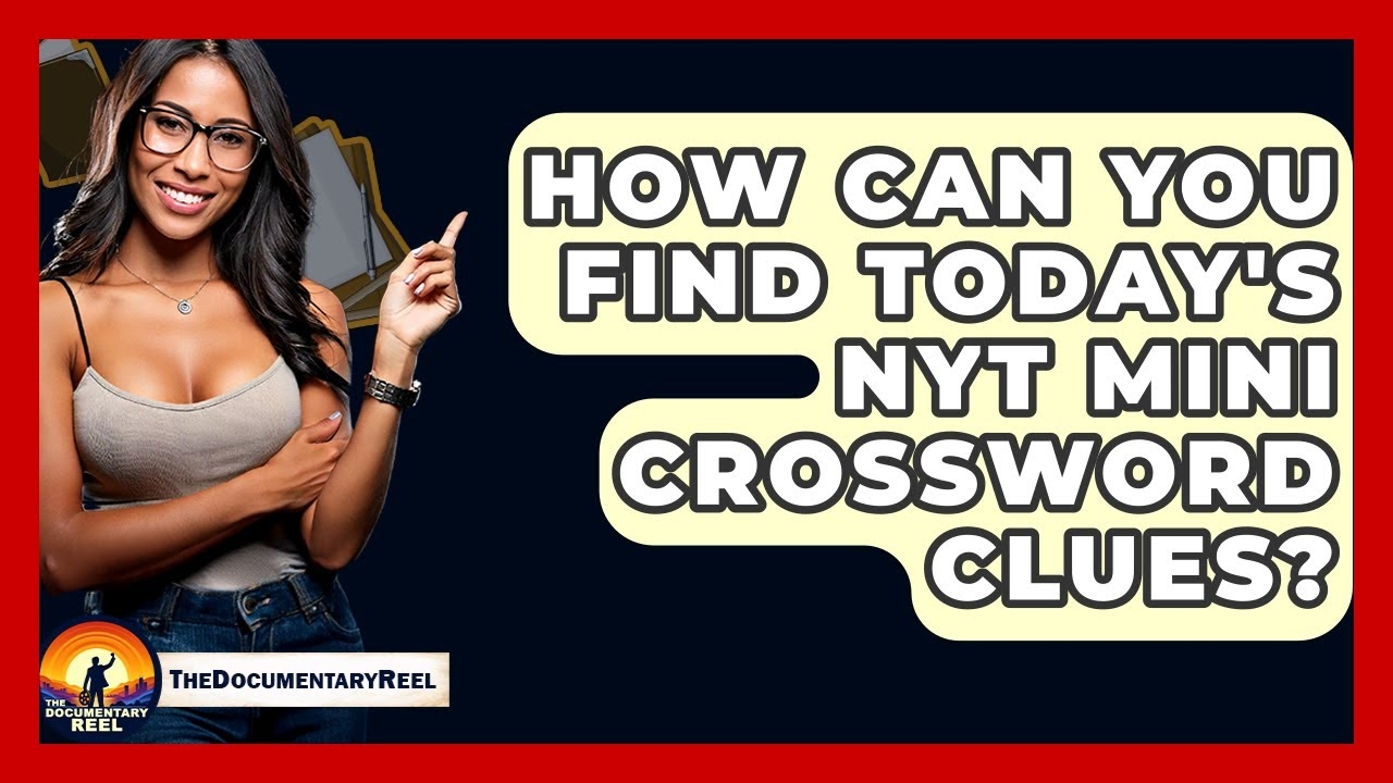 How Can You Find Today s NYT Mini Crossword Clues The Documentary Reel YouTube How Can You Find Today s NYT Mini Crossword Clues The Documentary Reel YouTube