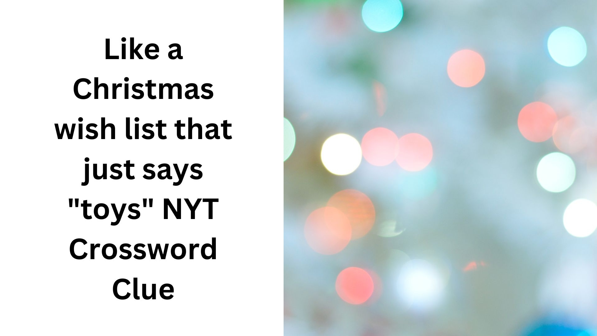 Like A Christmas Wish List That Just Says toys NYT Crossword Clue