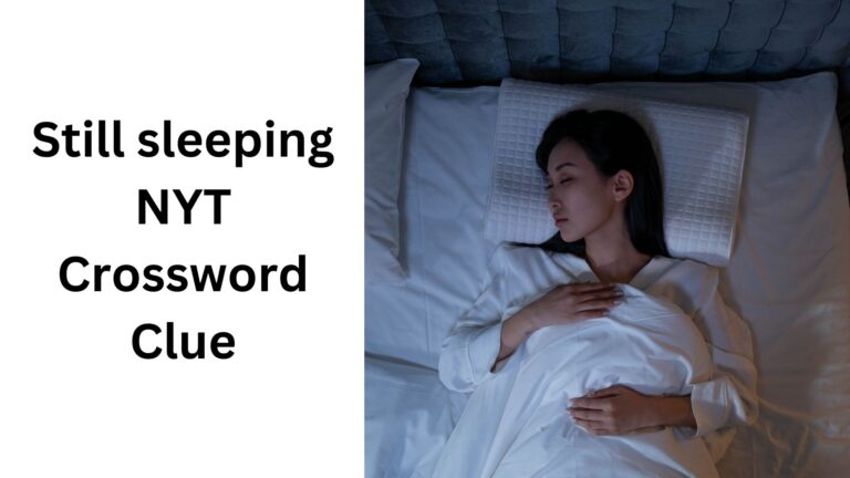 Still Sleeping NYT Crossword Clue