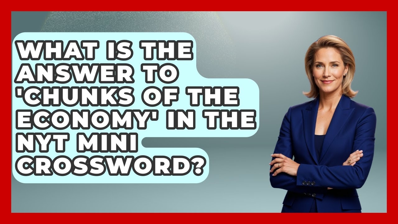 What Is The Answer To Chunks Of The Economy In The NYT Mini Crossword Learn About Economics YouTube